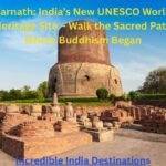 Sarnath: India’s New UNESCO World Heritage Site – Walk the Sacred Path Where Buddhism Began